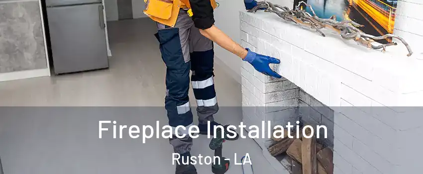  Fireplace Installation Ruston - LA