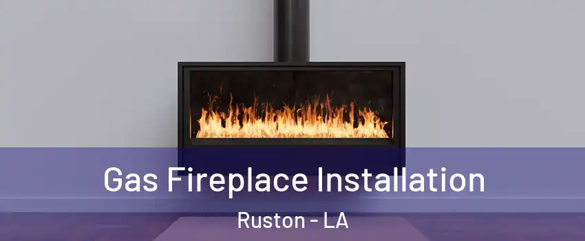  Gas Fireplace Installation Ruston - LA