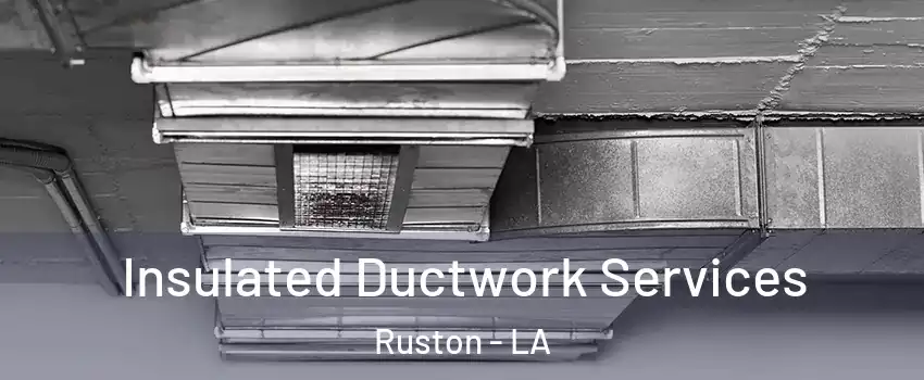  Insulated Ductwork Services Ruston - LA