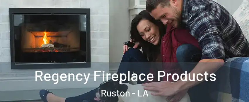  Regency Fireplace Products Ruston - LA